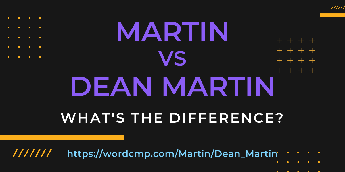 Difference between Martin and Dean Martin
