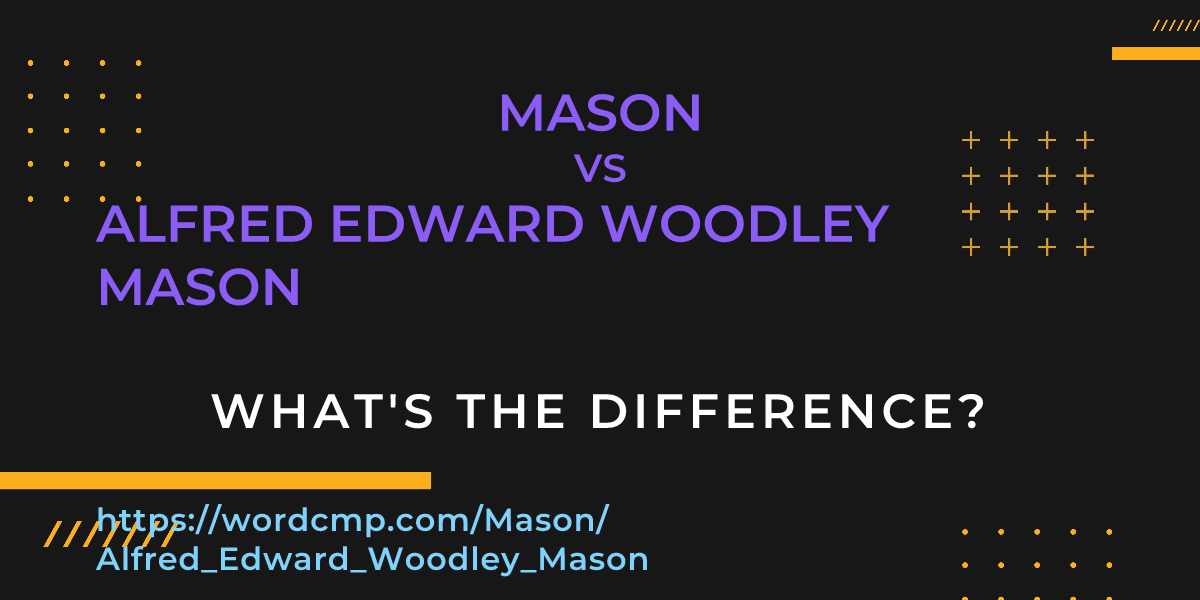 Difference between Mason and Alfred Edward Woodley Mason