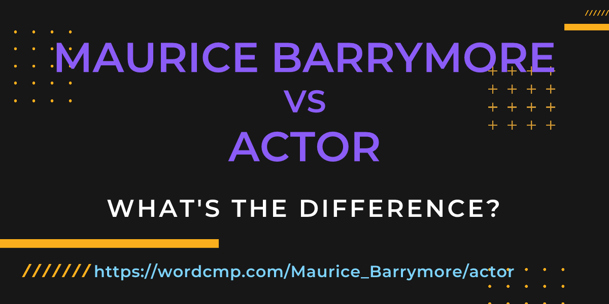 Difference between Maurice Barrymore and actor