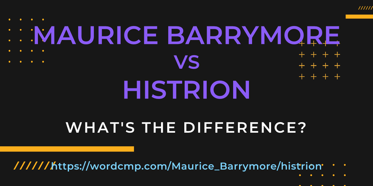 Difference between Maurice Barrymore and histrion