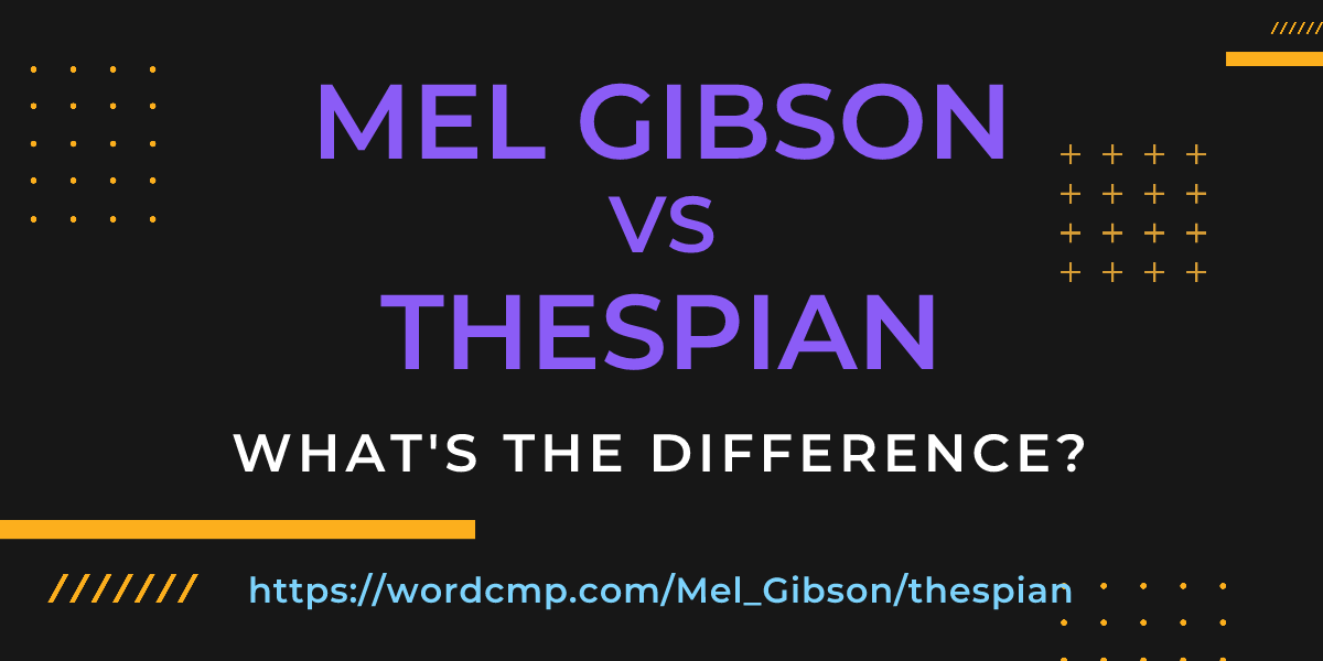 Difference between Mel Gibson and thespian