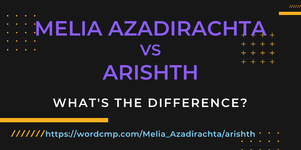 Difference between Melia Azadirachta and arishth