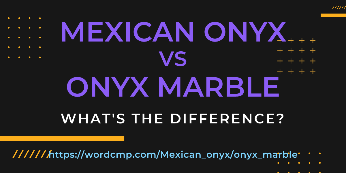 Difference between Mexican onyx and onyx marble
