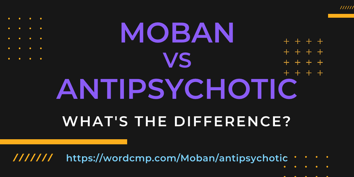 Difference between Moban and antipsychotic