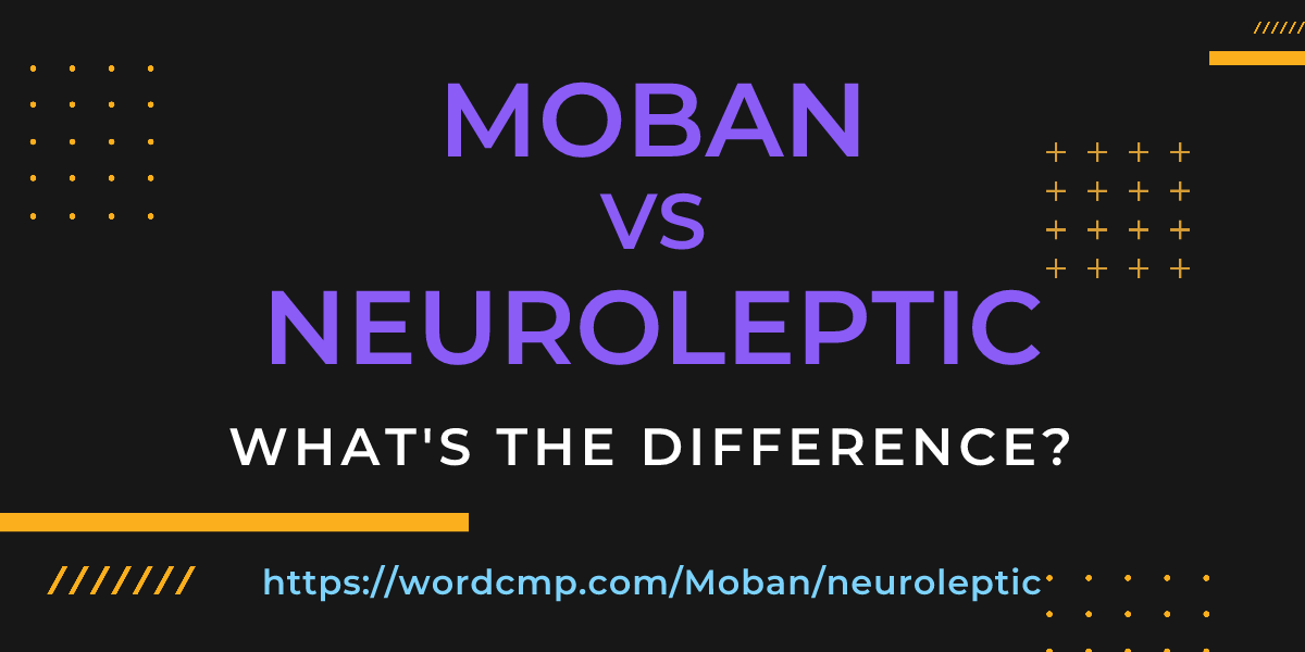 Difference between Moban and neuroleptic