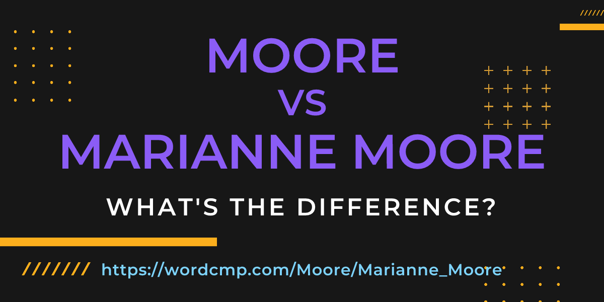 Difference between Moore and Marianne Moore