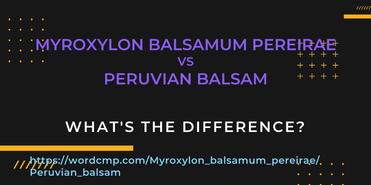 Difference between Myroxylon balsamum pereirae and Peruvian balsam