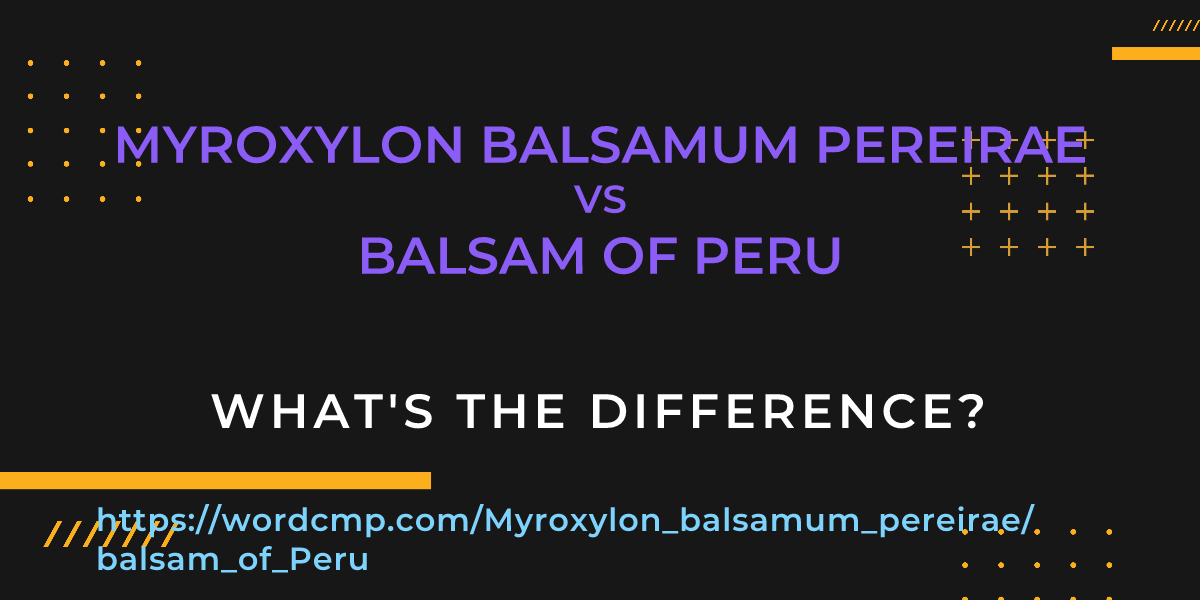 Difference between Myroxylon balsamum pereirae and balsam of Peru