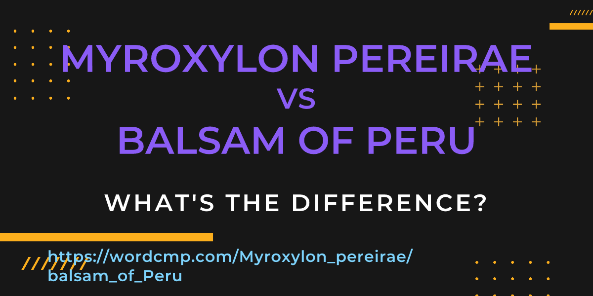 Difference between Myroxylon pereirae and balsam of Peru