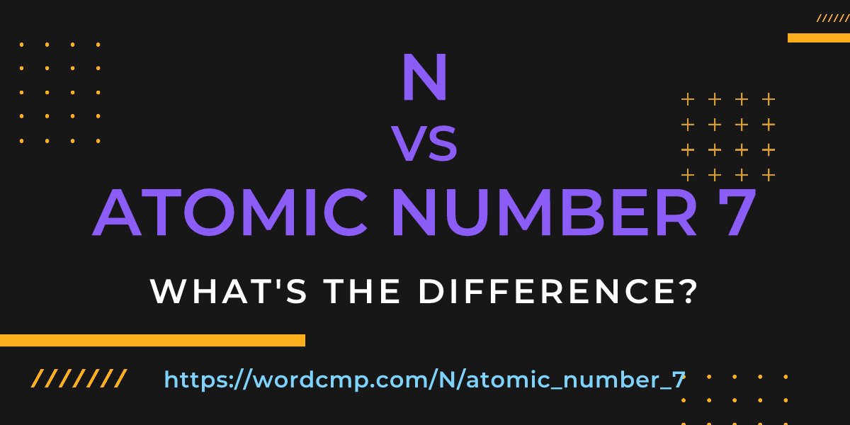 Difference between N and atomic number 7