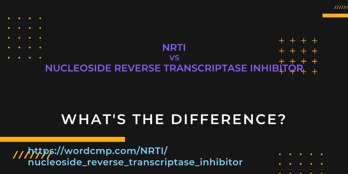 Difference between NRTI and nucleoside reverse transcriptase inhibitor