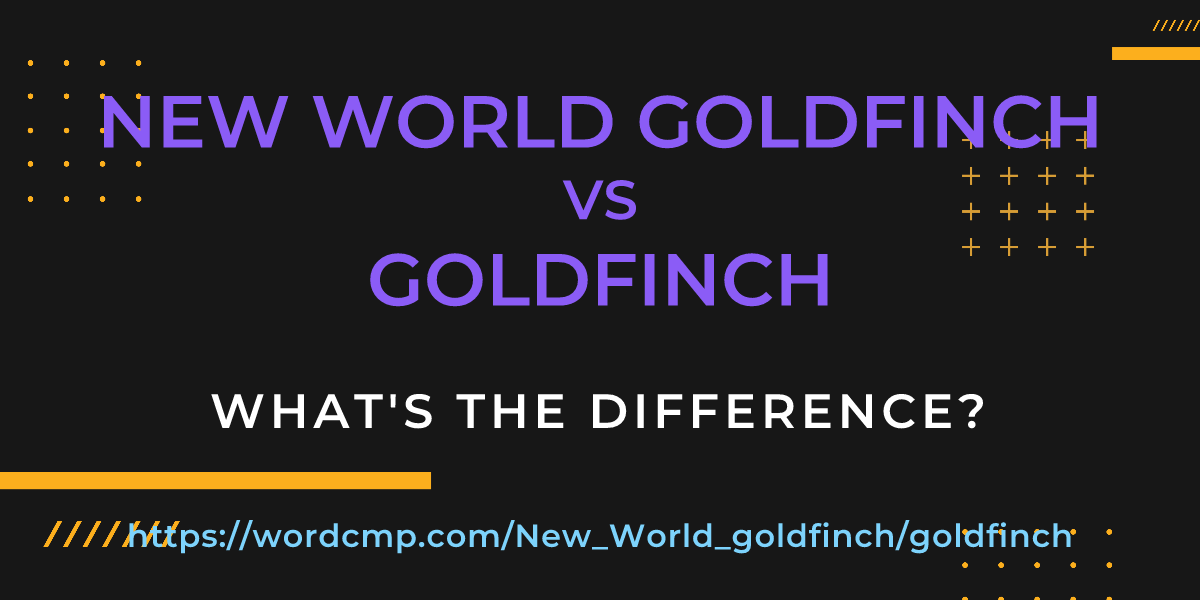 Difference between New World goldfinch and goldfinch