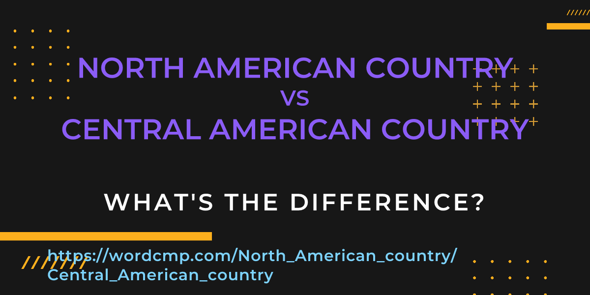 Difference between North American country and Central American country