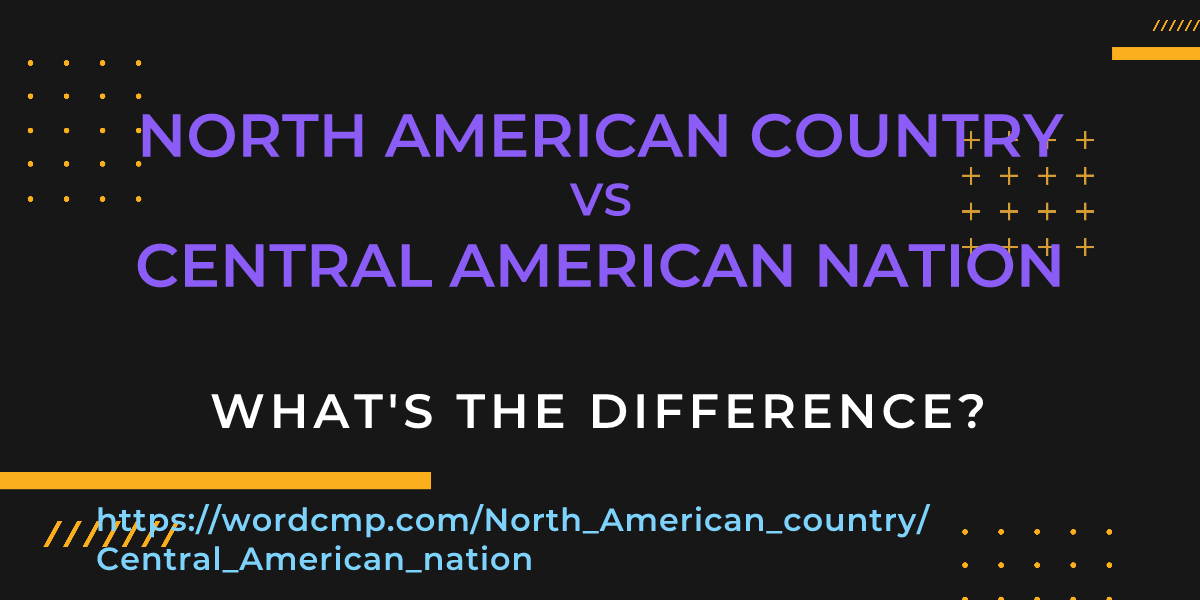 Difference between North American country and Central American nation