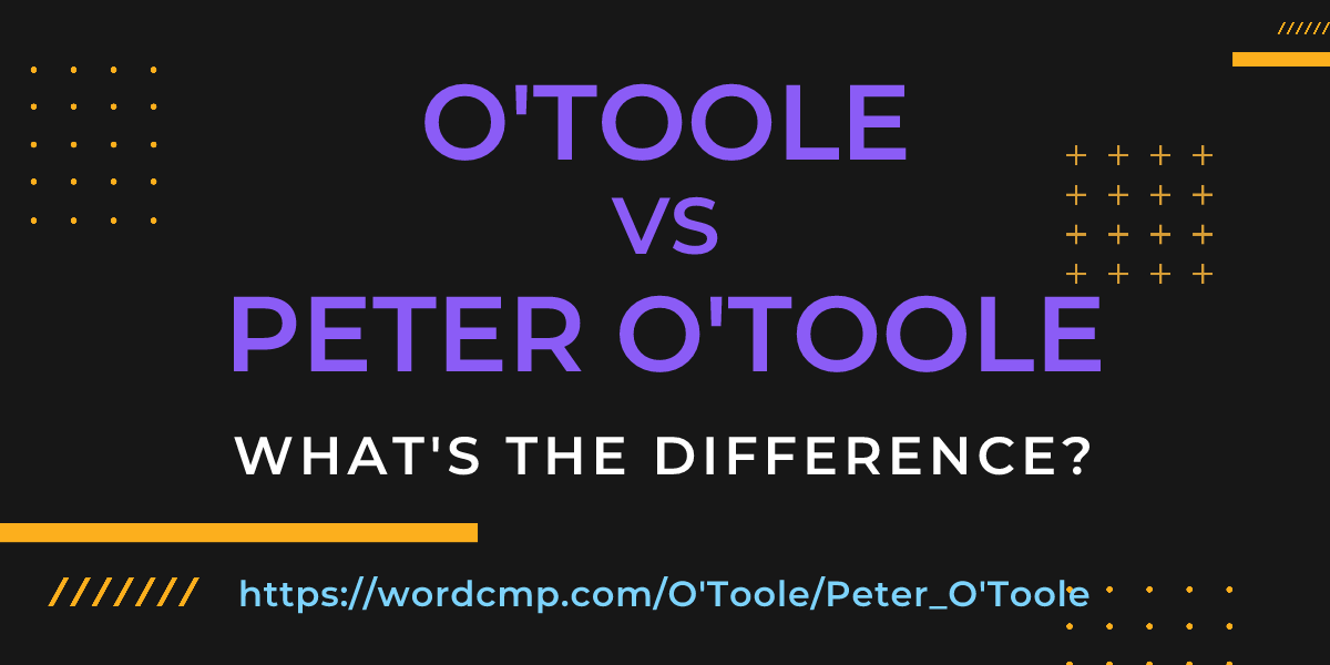 Difference between O'Toole and Peter O'Toole