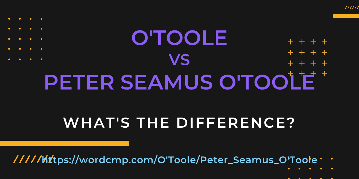 Difference between O'Toole and Peter Seamus O'Toole