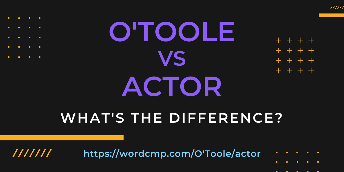 Difference between O'Toole and actor
