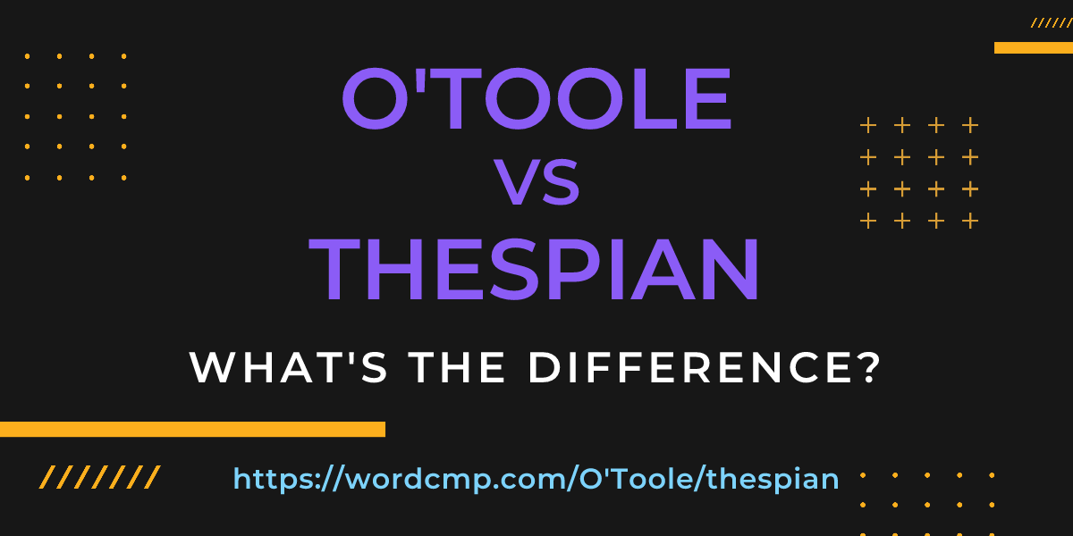 Difference between O'Toole and thespian