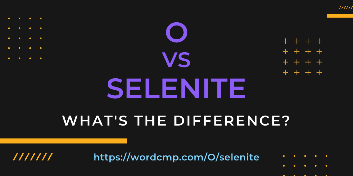 Difference between O and selenite