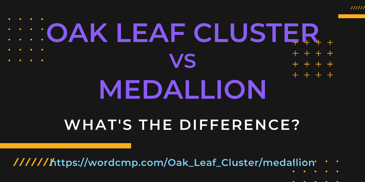 Difference between Oak Leaf Cluster and medallion