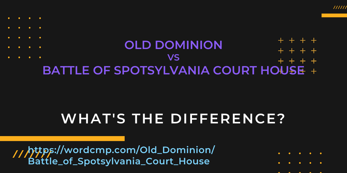 Difference between Old Dominion and Battle of Spotsylvania Court House