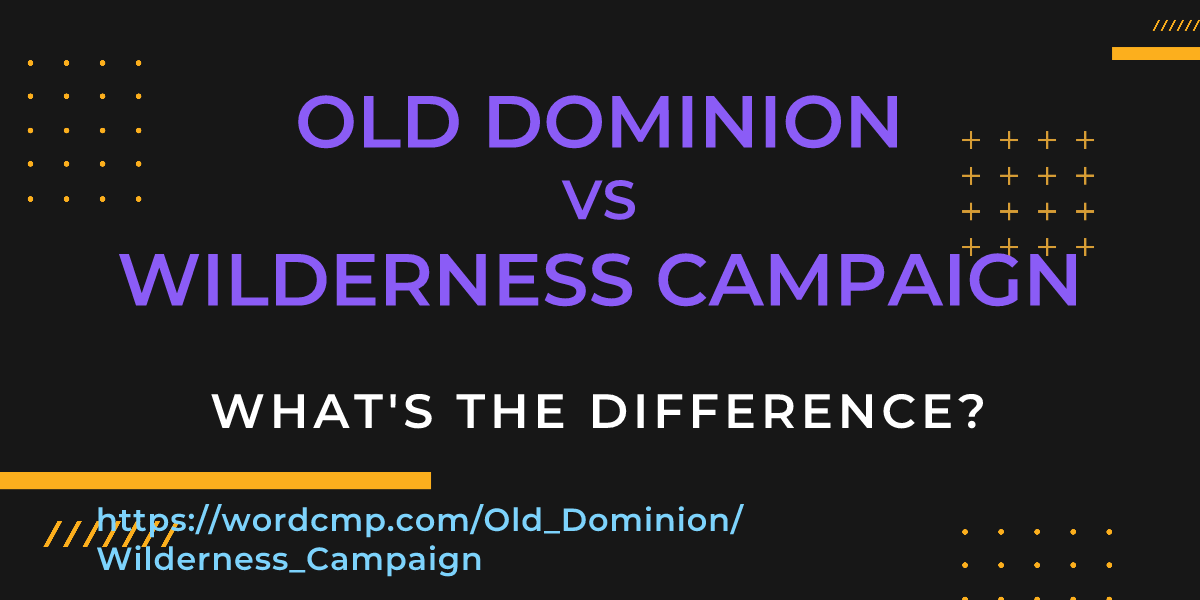Difference between Old Dominion and Wilderness Campaign