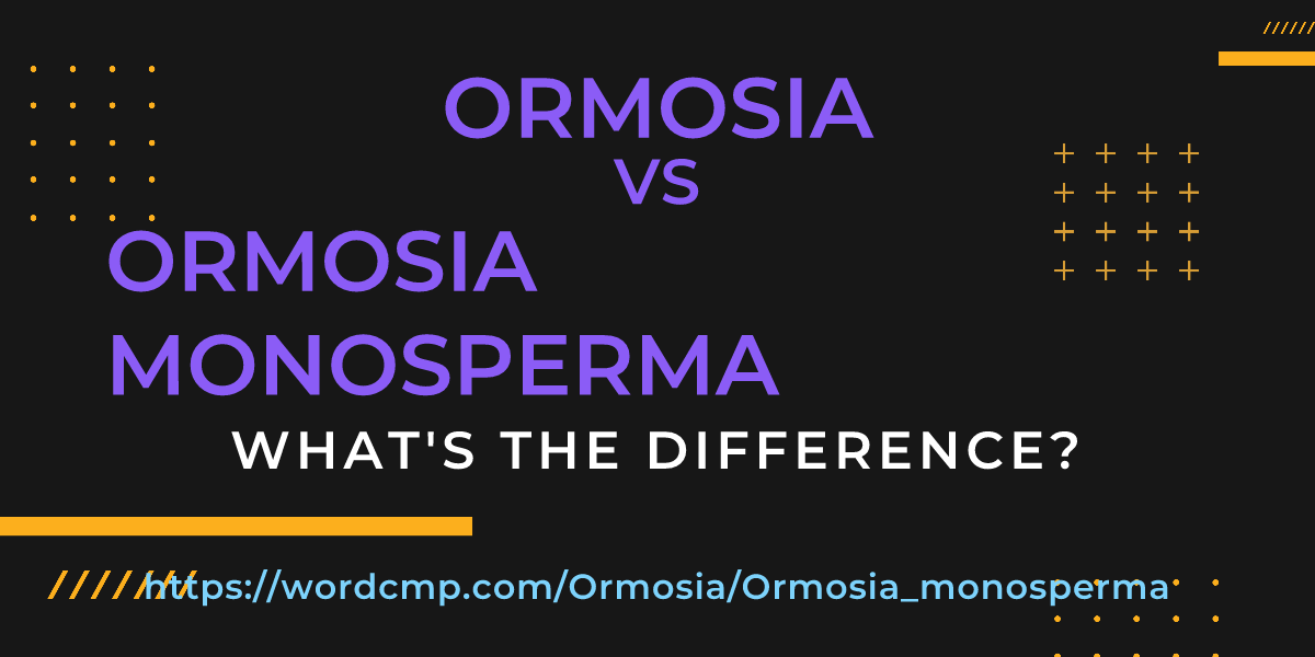Difference between Ormosia and Ormosia monosperma