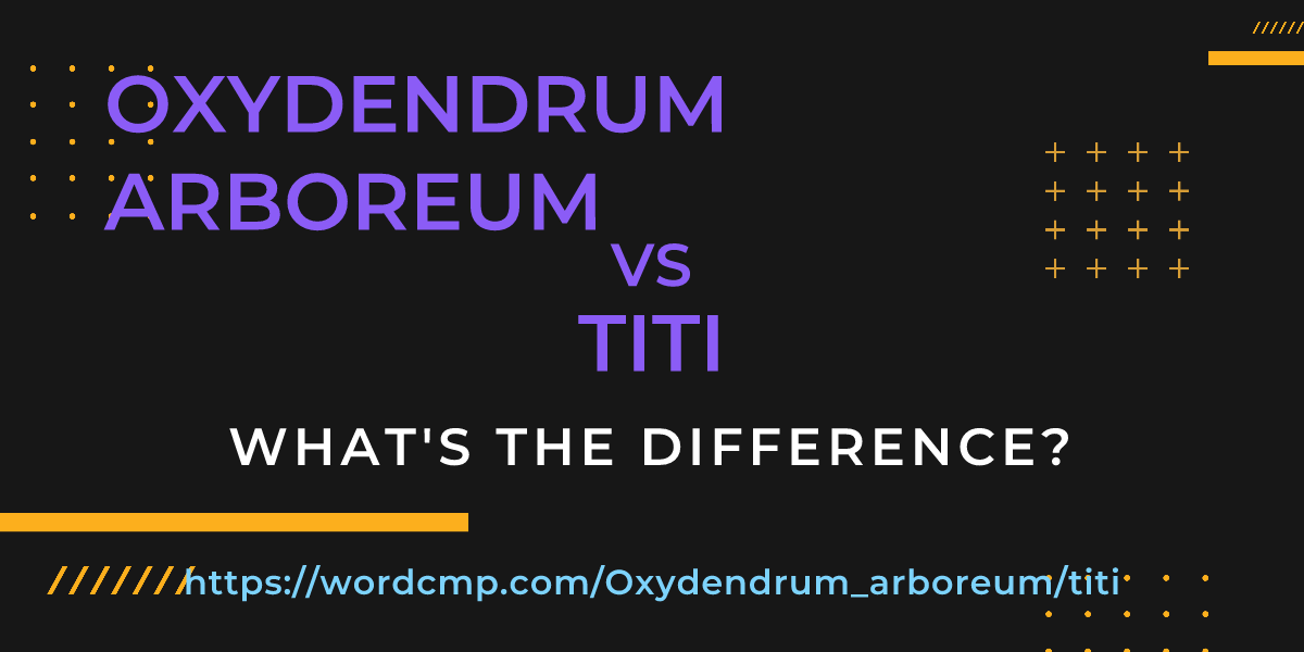 Difference between Oxydendrum arboreum and titi