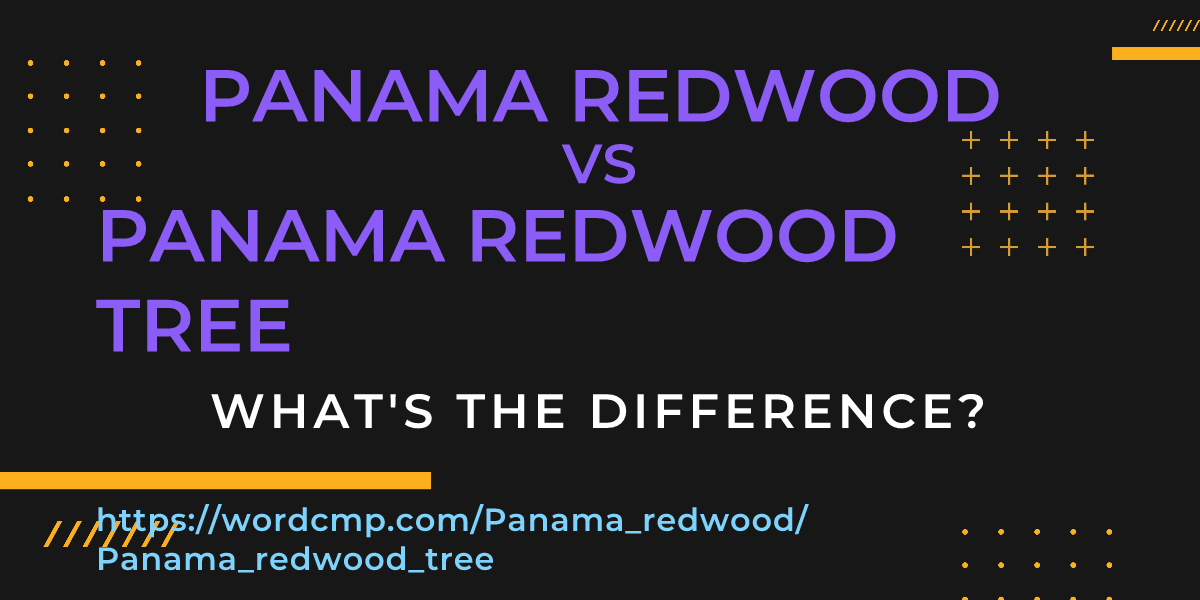 Difference between Panama redwood and Panama redwood tree