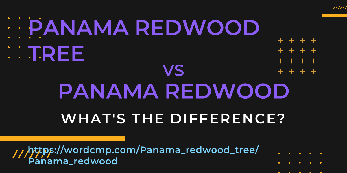 Difference between Panama redwood tree and Panama redwood