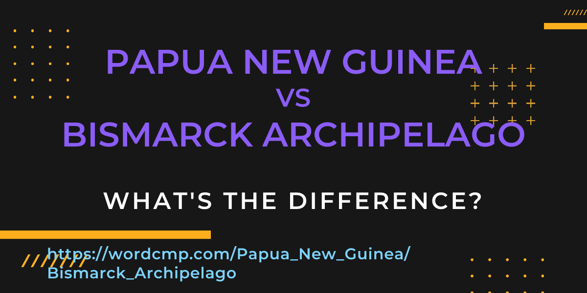 Difference between Papua New Guinea and Bismarck Archipelago