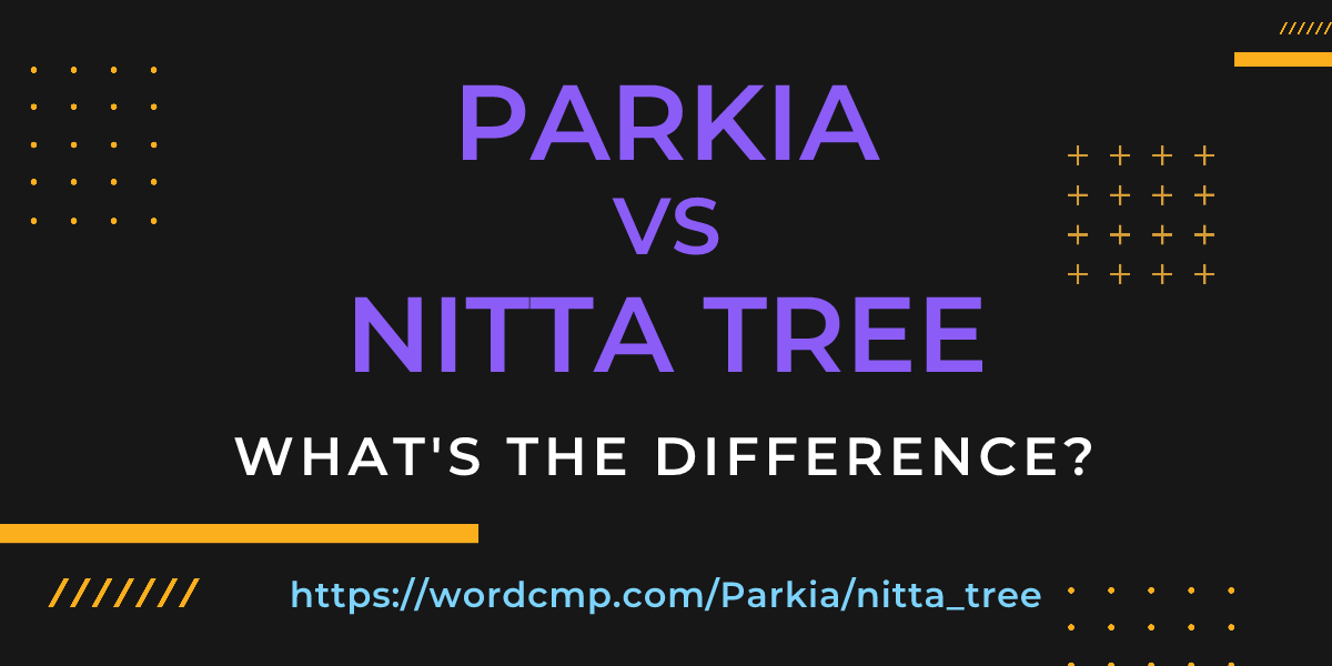 Difference between Parkia and nitta tree