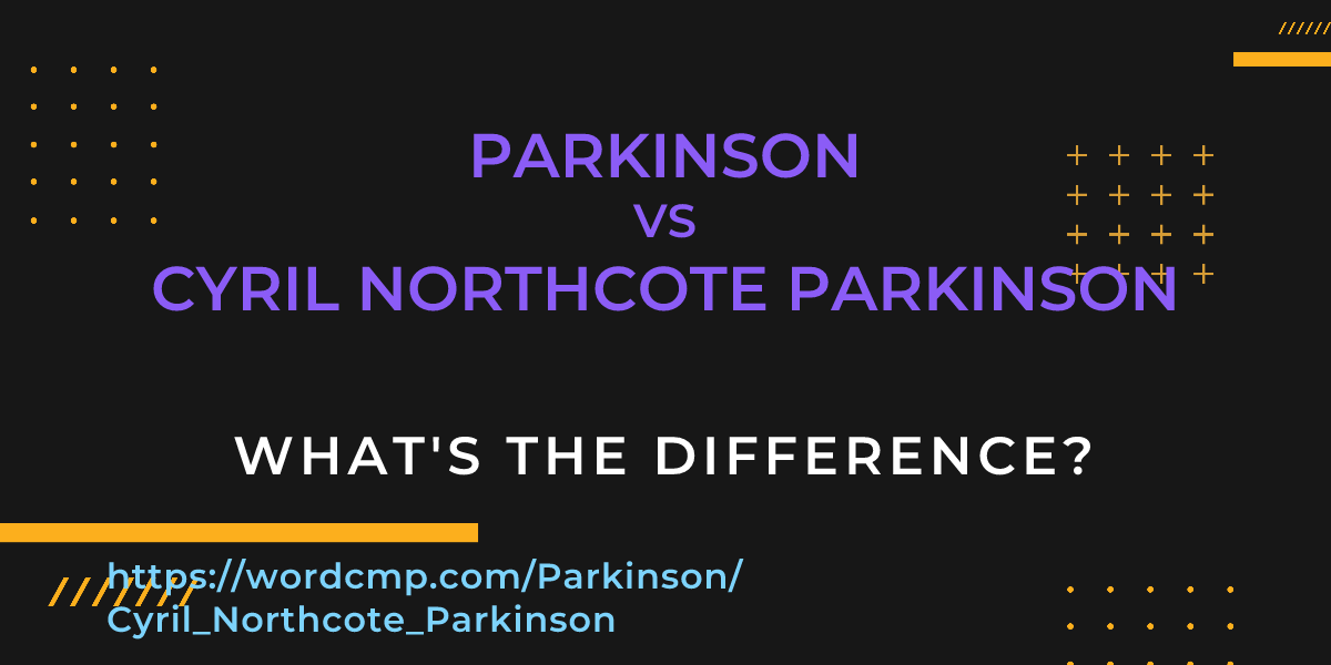 Difference between Parkinson and Cyril Northcote Parkinson