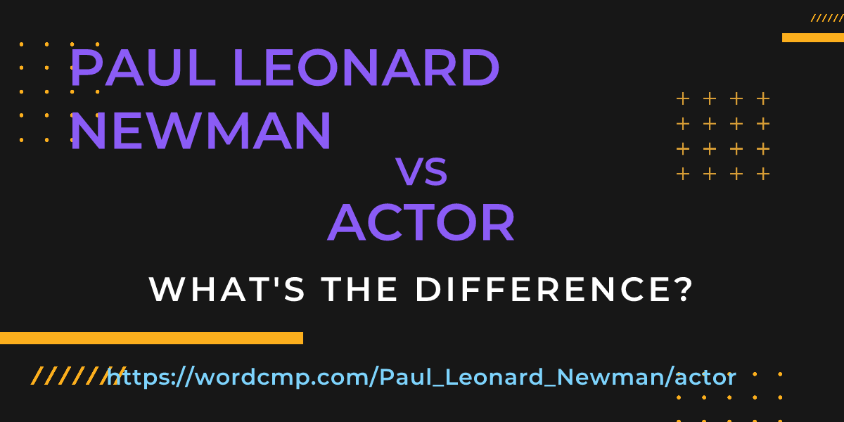Difference between Paul Leonard Newman and actor