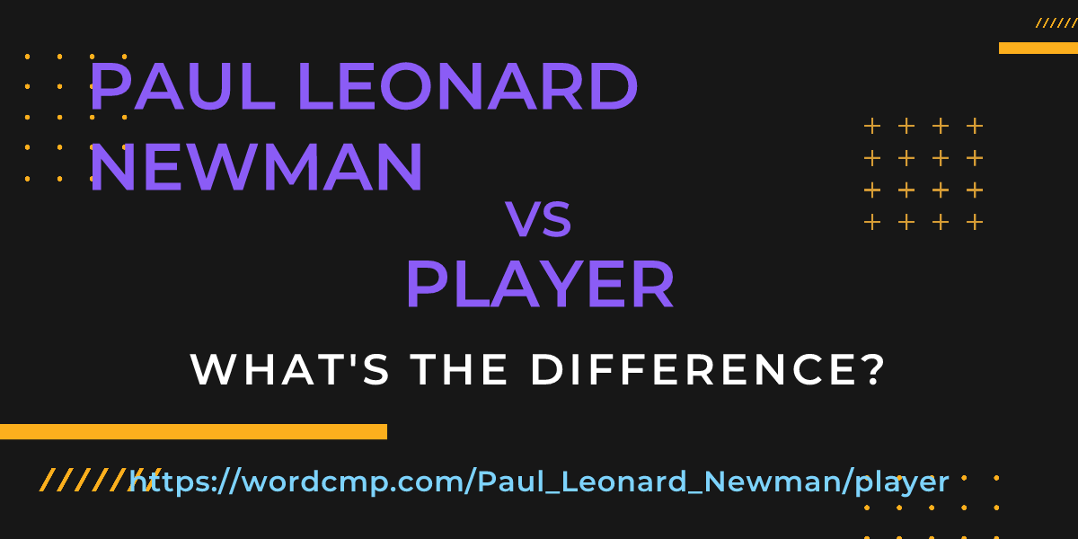Difference between Paul Leonard Newman and player
