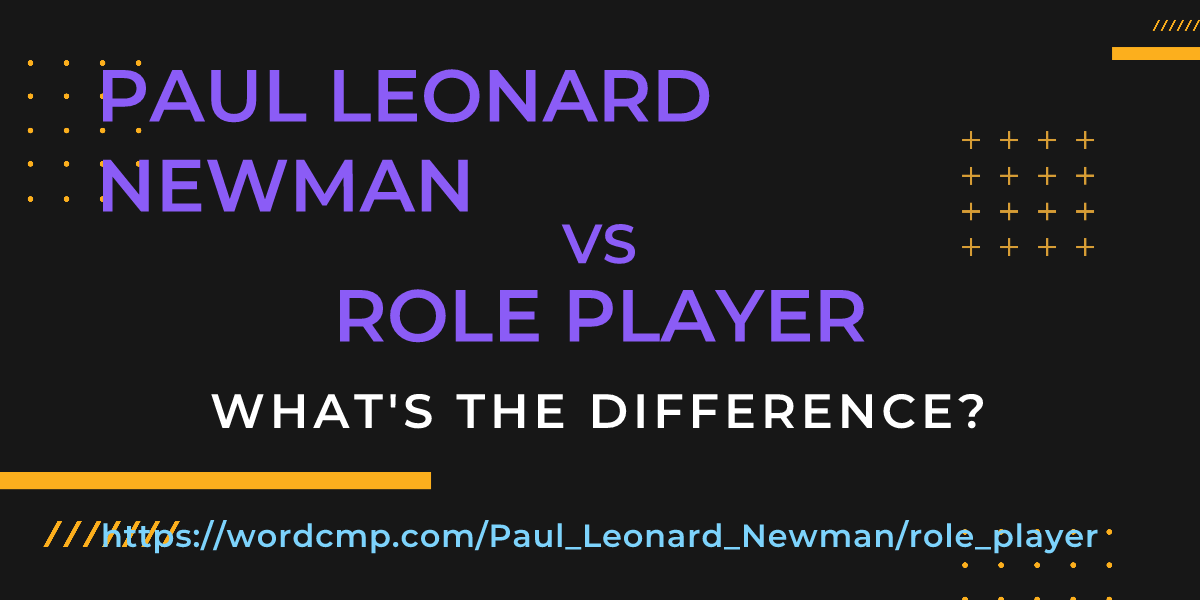 Difference between Paul Leonard Newman and role player