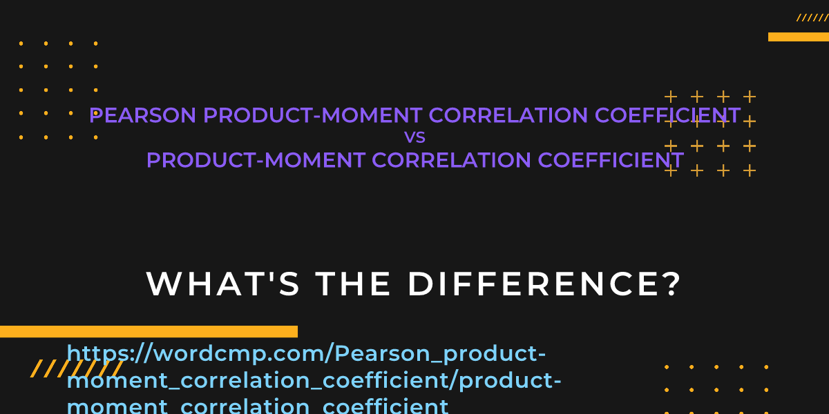 Difference between Pearson product-moment correlation coefficient and product-moment correlation coefficient