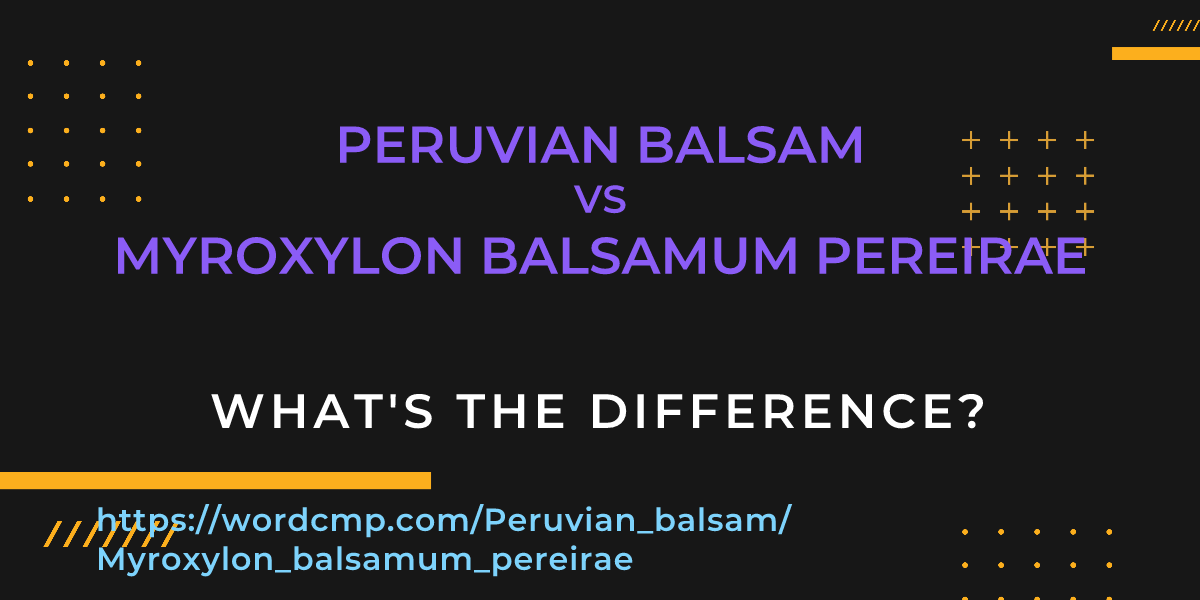 Difference between Peruvian balsam and Myroxylon balsamum pereirae