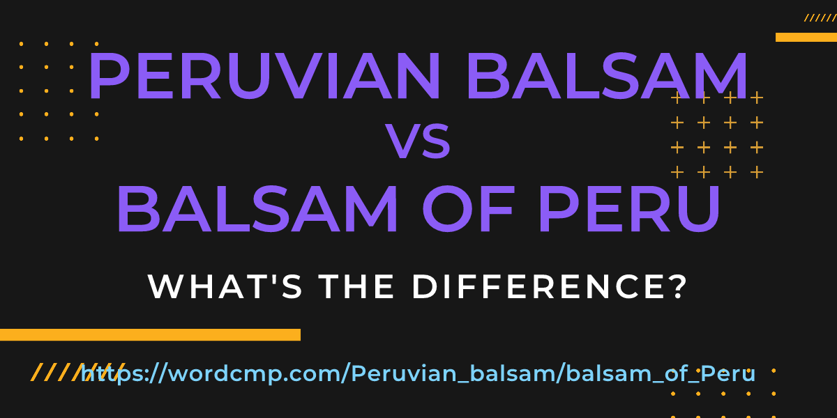 Difference between Peruvian balsam and balsam of Peru
