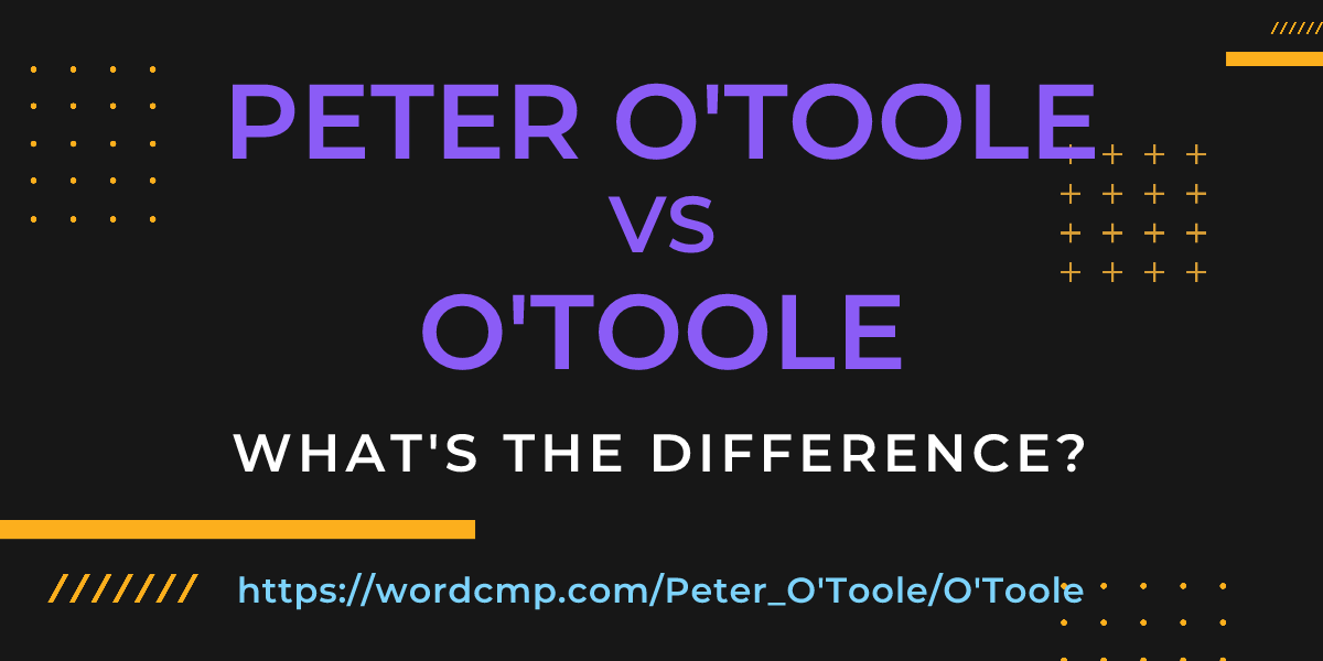 Difference between Peter O'Toole and O'Toole