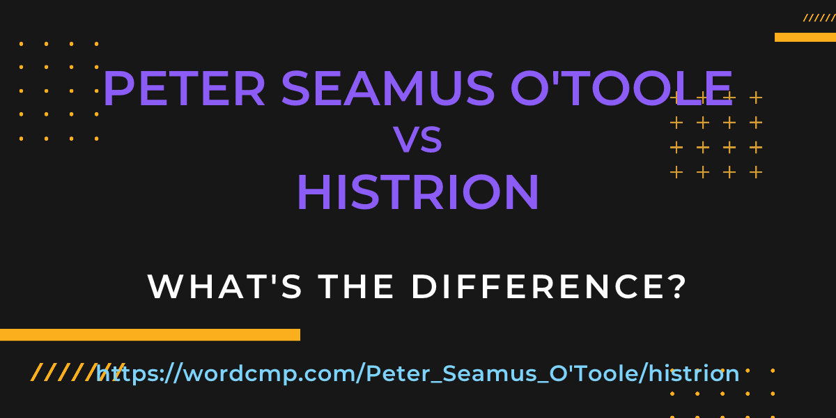 Difference between Peter Seamus O'Toole and histrion
