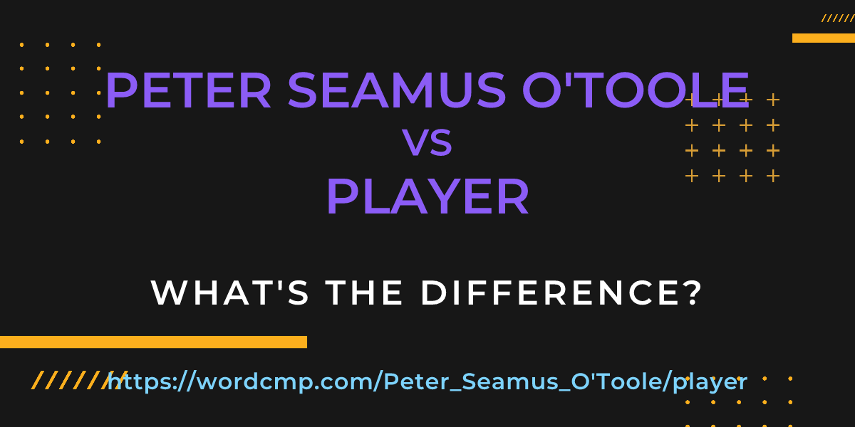Difference between Peter Seamus O'Toole and player