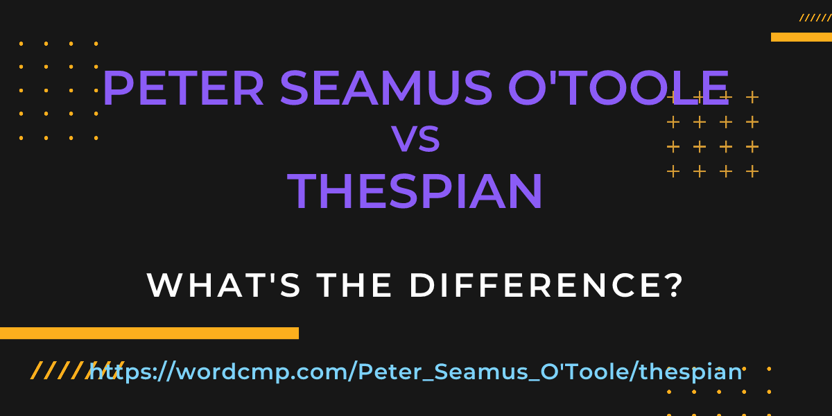 Difference between Peter Seamus O'Toole and thespian
