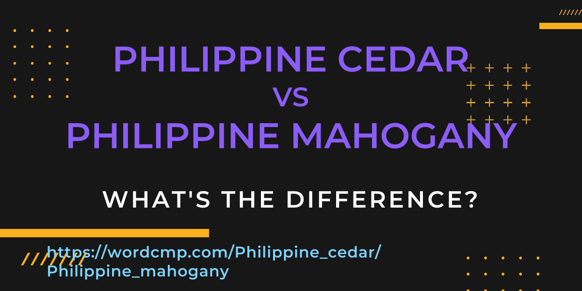 Difference between Philippine cedar and Philippine mahogany