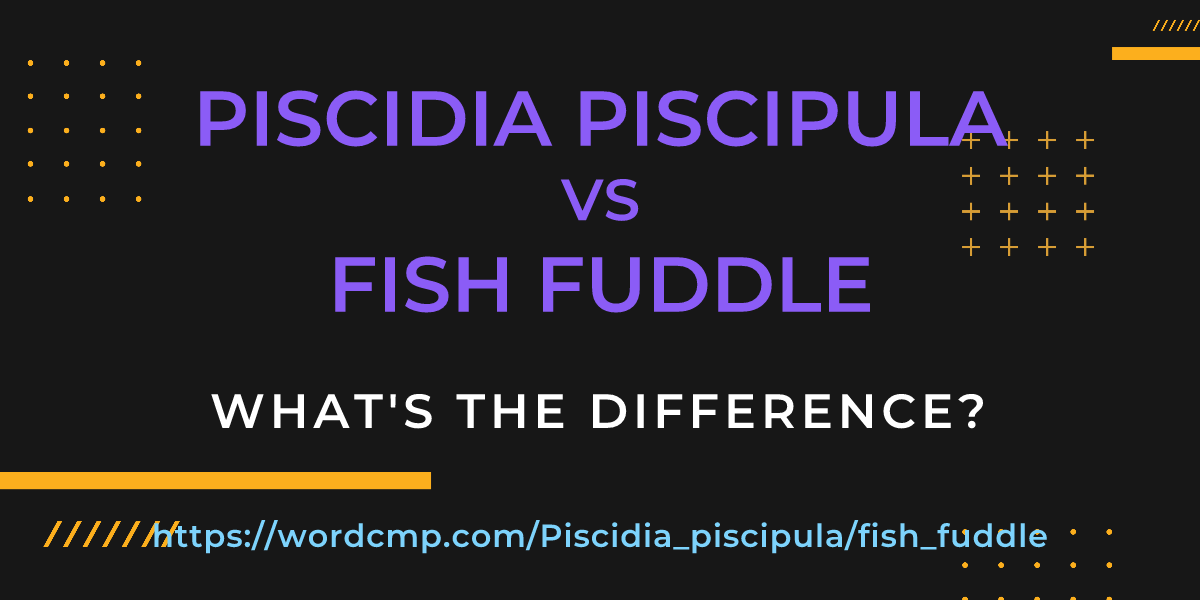 Difference between Piscidia piscipula and fish fuddle
