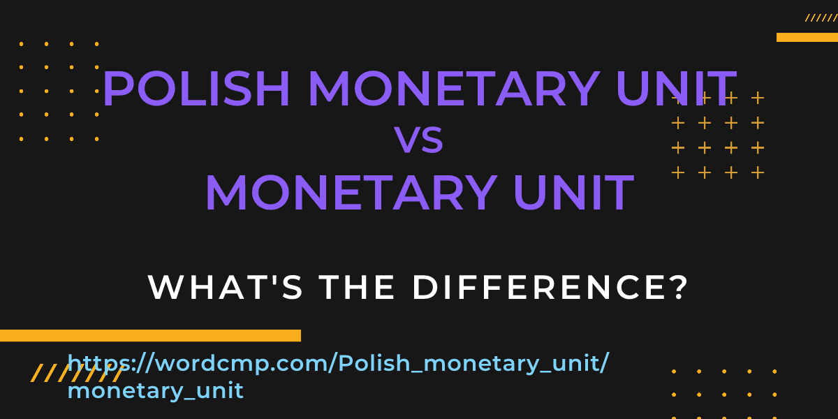 Difference between Polish monetary unit and monetary unit