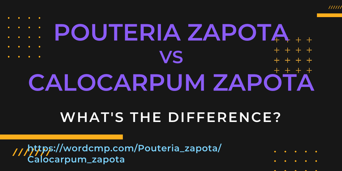 Difference between Pouteria zapota and Calocarpum zapota