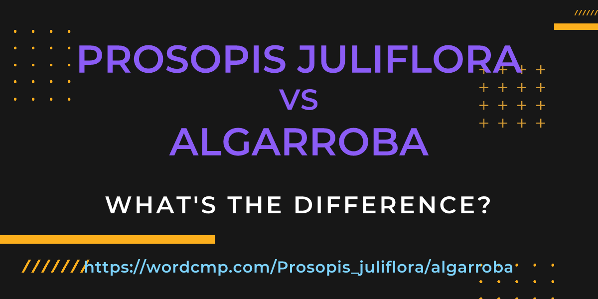 Difference between Prosopis juliflora and algarroba