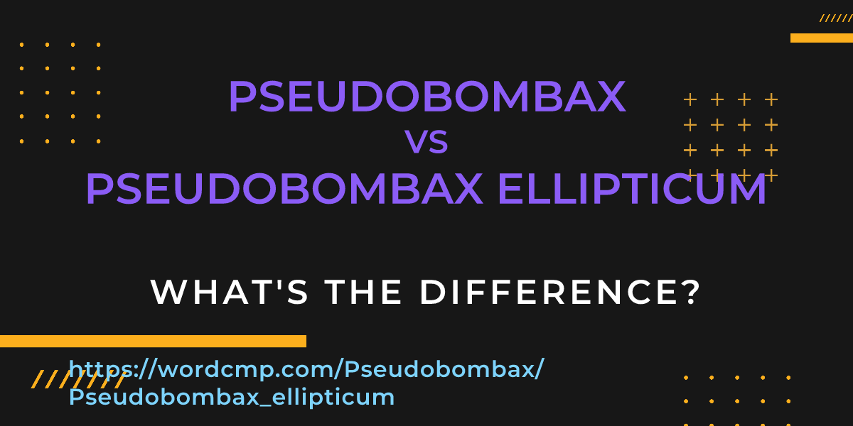 Difference between Pseudobombax and Pseudobombax ellipticum