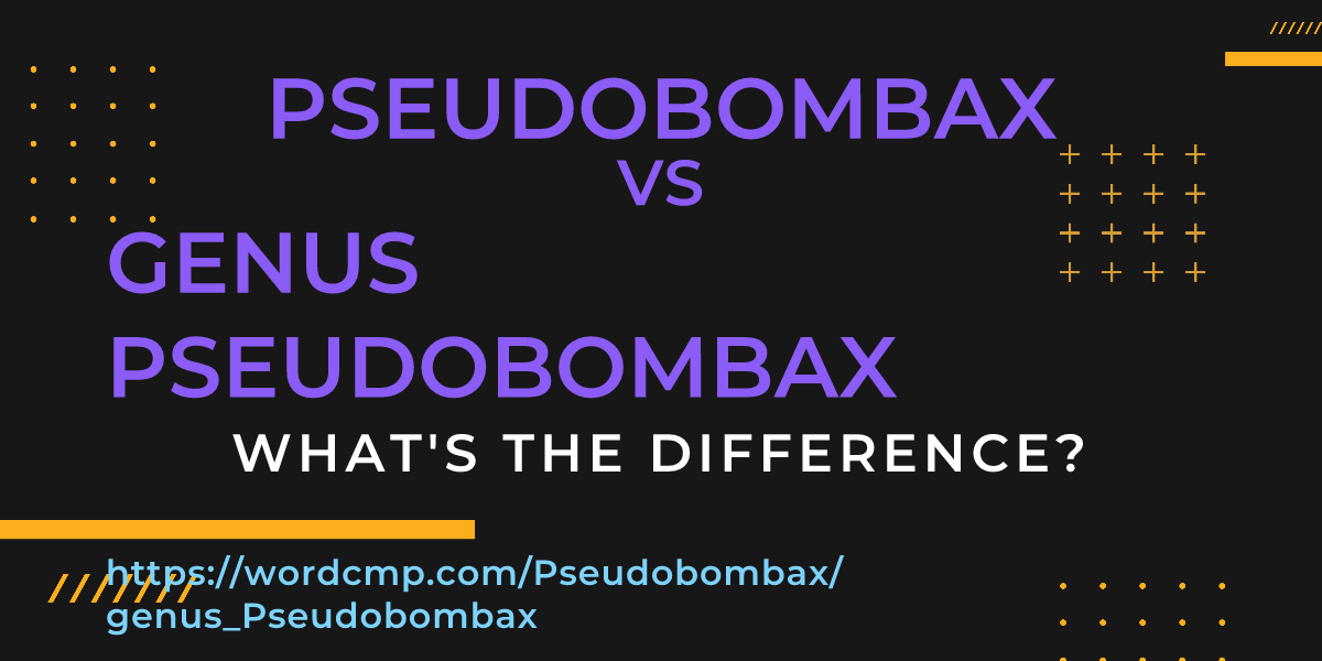 Difference between Pseudobombax and genus Pseudobombax